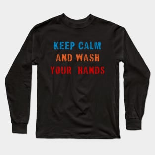 Keep Calm and Wash Your Hands Long Sleeve T-Shirt